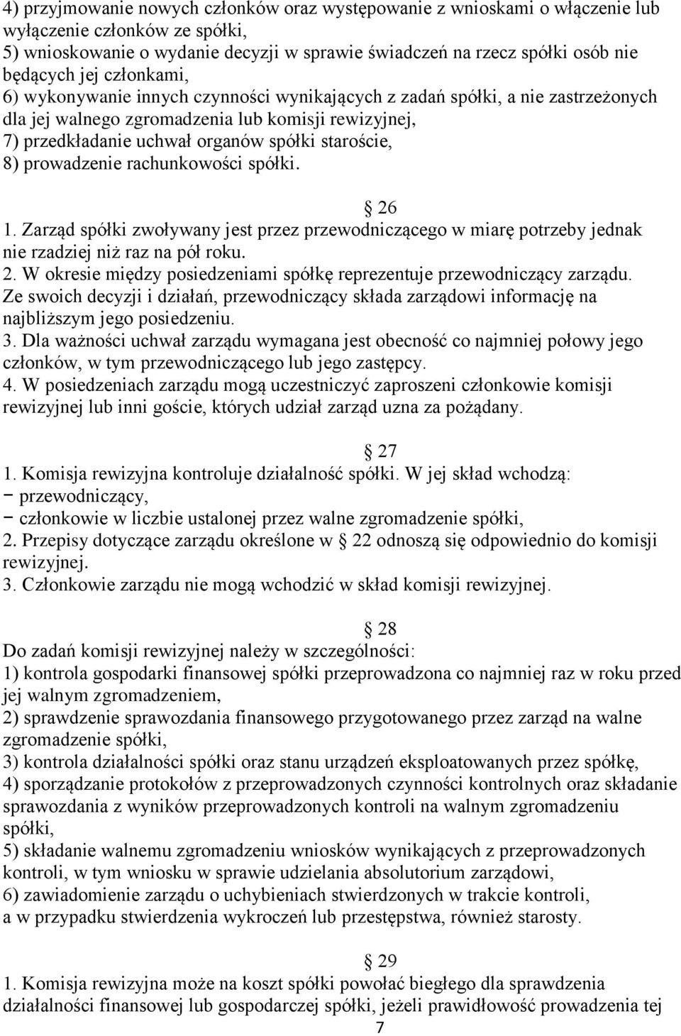 8) prowadzenie rachunkowości spółki. 26 1. Zarząd spółki zwoływany jest przez przewodniczącego w miarę potrzeby jednak nie rzadziej niż raz na pół roku. 2. W okresie między posiedzeniami spółkę reprezentuje przewodniczący zarządu.