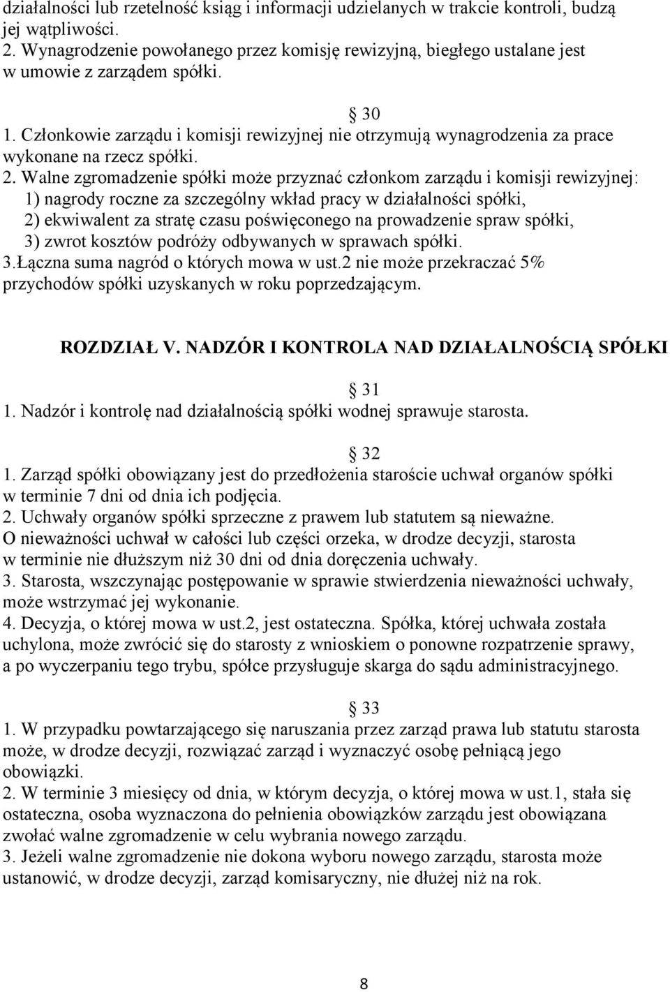 Członkowie zarządu i komisji rewizyjnej nie otrzymują wynagrodzenia za prace wykonane na rzecz spółki. 2.