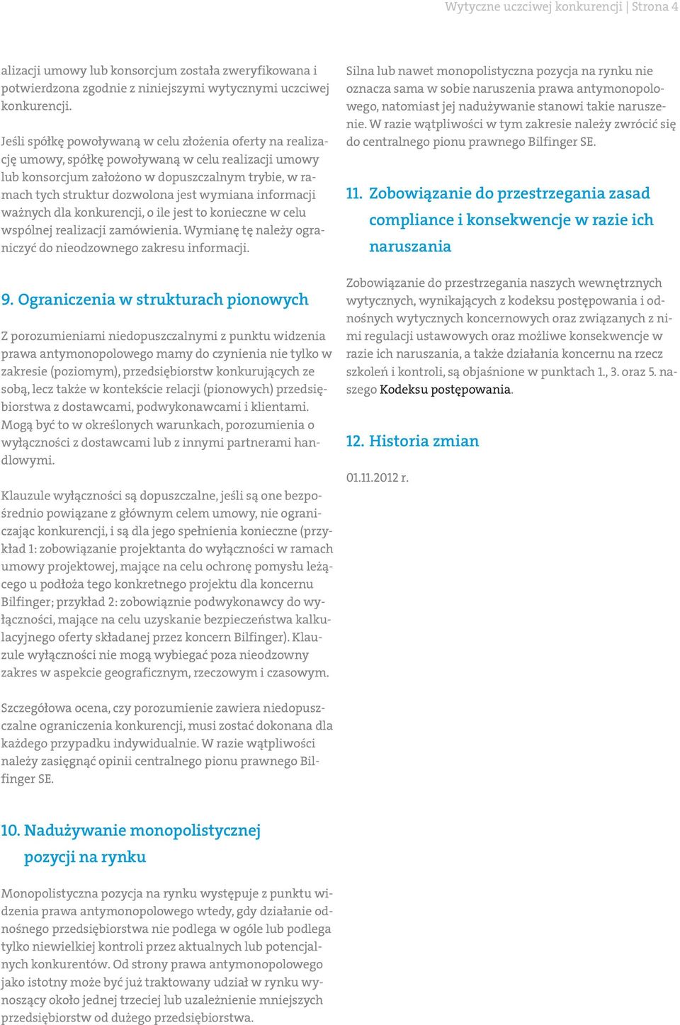 wymiana informacji ważnych dla konkurencji, o ile jest to konieczne w celu wspólnej realizacji zamówienia. Wymianę tę należy ograniczyć do nieodzownego zakresu informacji. 9.