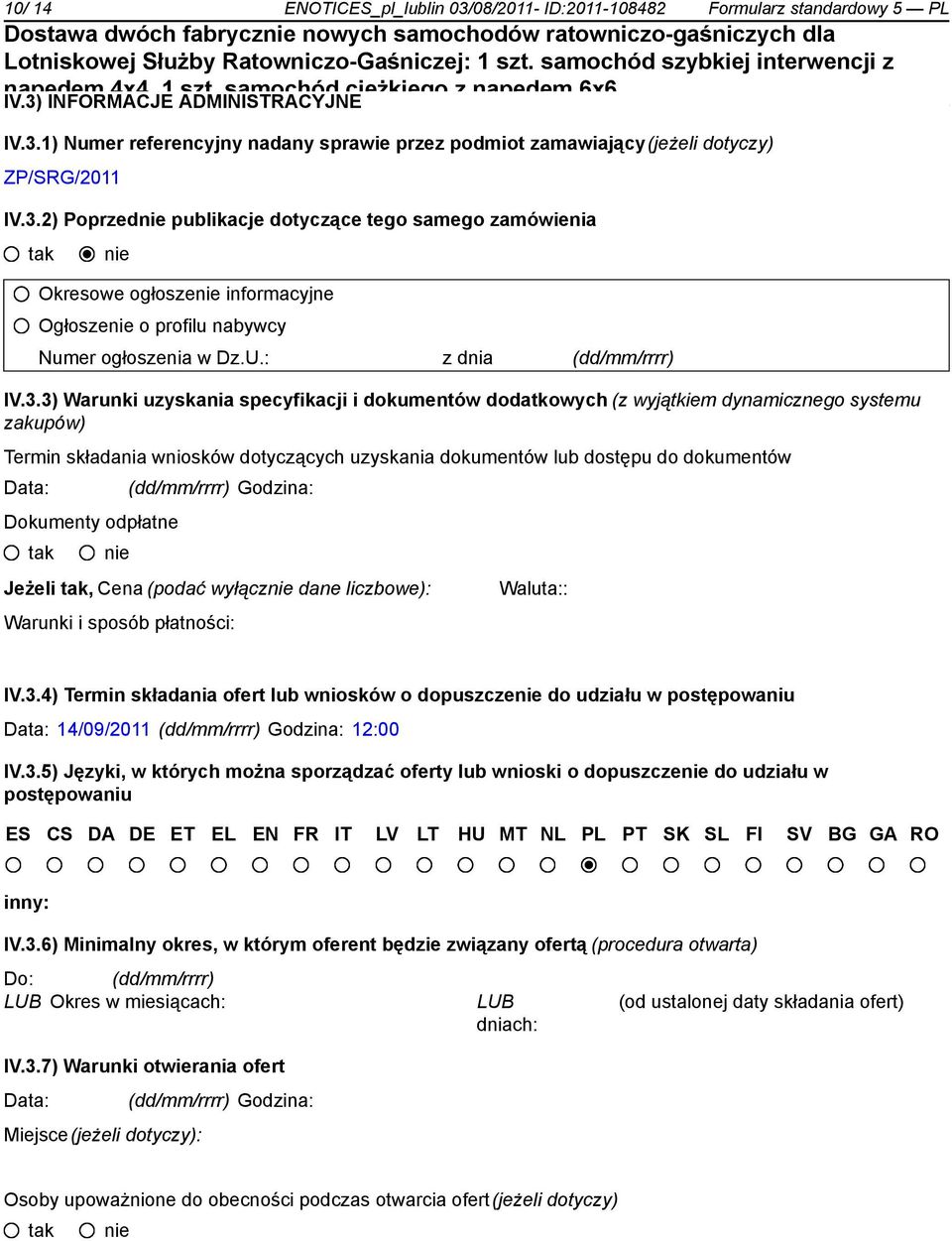 i dokumentów dodatkowych (z wyjątkiem dynamicznego systemu zakupów) Termin składania wniosków dotyczących uzyskania dokumentów lub dostępu do dokumentów Data: _ (dd/mm/rrrr) Godzina: Dokumenty