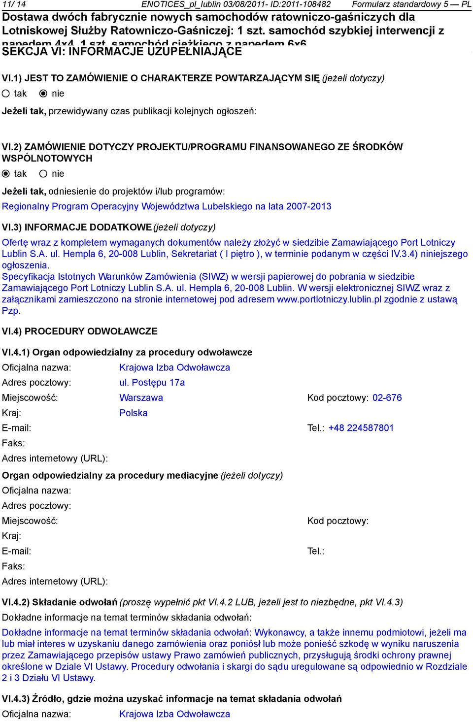 2) ZAMÓWIENIE DOTYCZY PROJEKTU/PROGRAMU FINANSOWANEGO ZE ŚRODKÓW WSPÓLNOTOWYCH Jeżeli, odsie do projektów i/lub programów: Regionalny Program Operacyjny Województwa Lubelskiego na lata 2007-2013 VI.