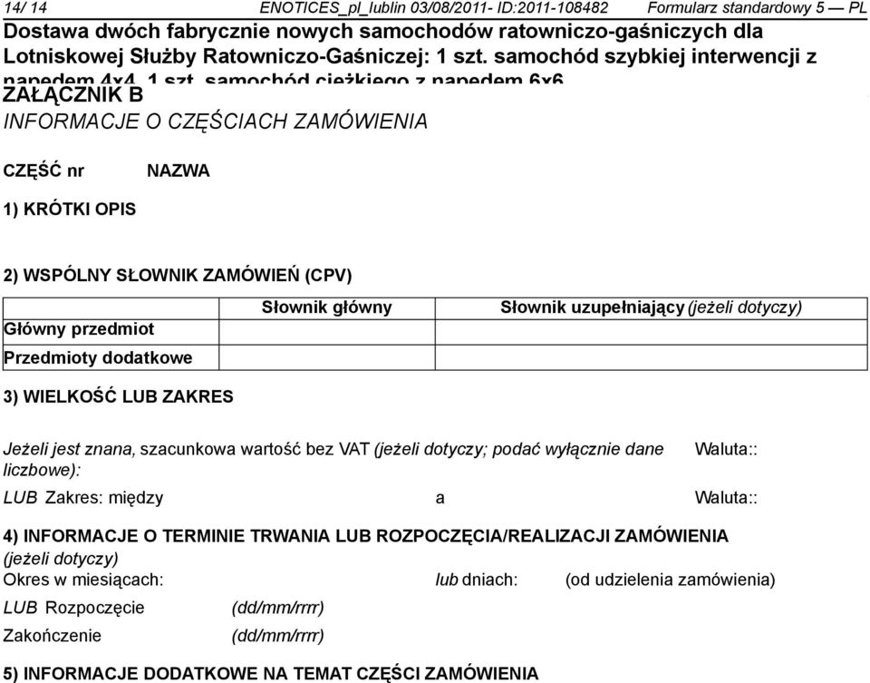 wartość bez VAT (jeżeli dotyczy; podać wyłącz dane liczbowe): Waluta:: LUB Zakres: między a Waluta:: 4) INFORMACJE O TERMINIE TRWANIA LUB ROZPOCZĘCIA/REALIZACJI