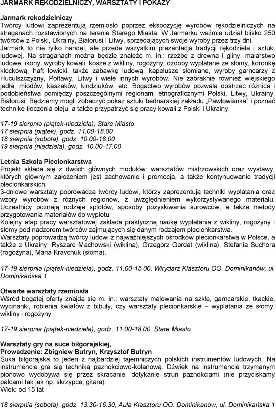 Jarmark to nie tylko handel, ale przede wszystkim prezentacja tradycji rękodzieła i sztuki ludowej. Na straganach można będzie znaleźć m. in.