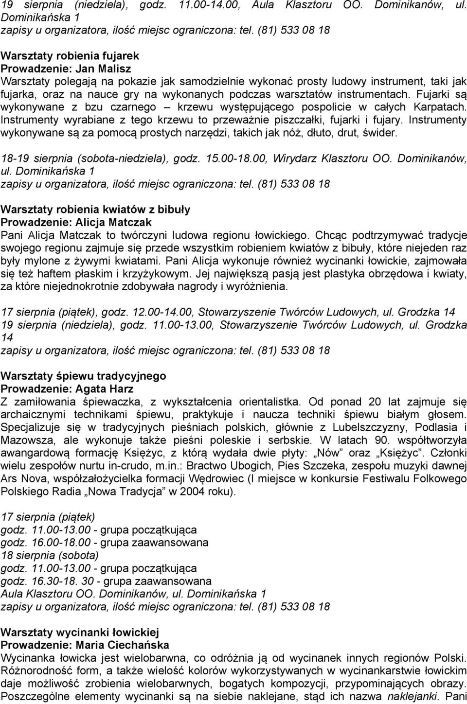 podczas warsztatów instrumentach. Fujarki są wykonywane z bzu czarnego krzewu występującego pospolicie w całych Karpatach.