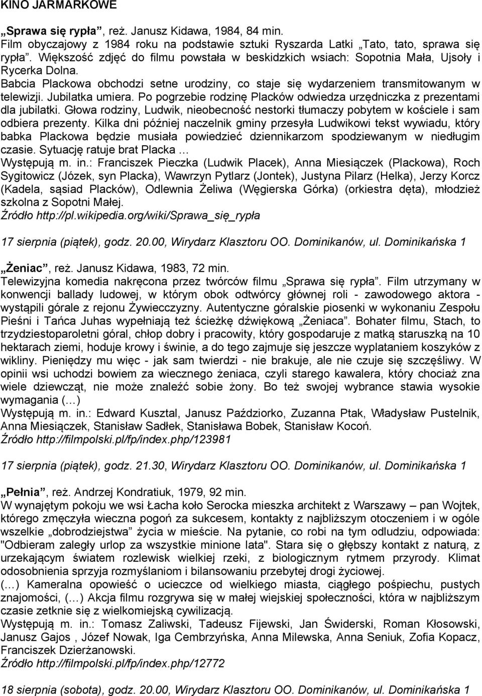 Jubilatka umiera. Po pogrzebie rodzinę Placków odwiedza urzędniczka z prezentami dla jubilatki. Głowa rodziny, Ludwik, nieobecność nestorki tłumaczy pobytem w kościele i sam odbiera prezenty.