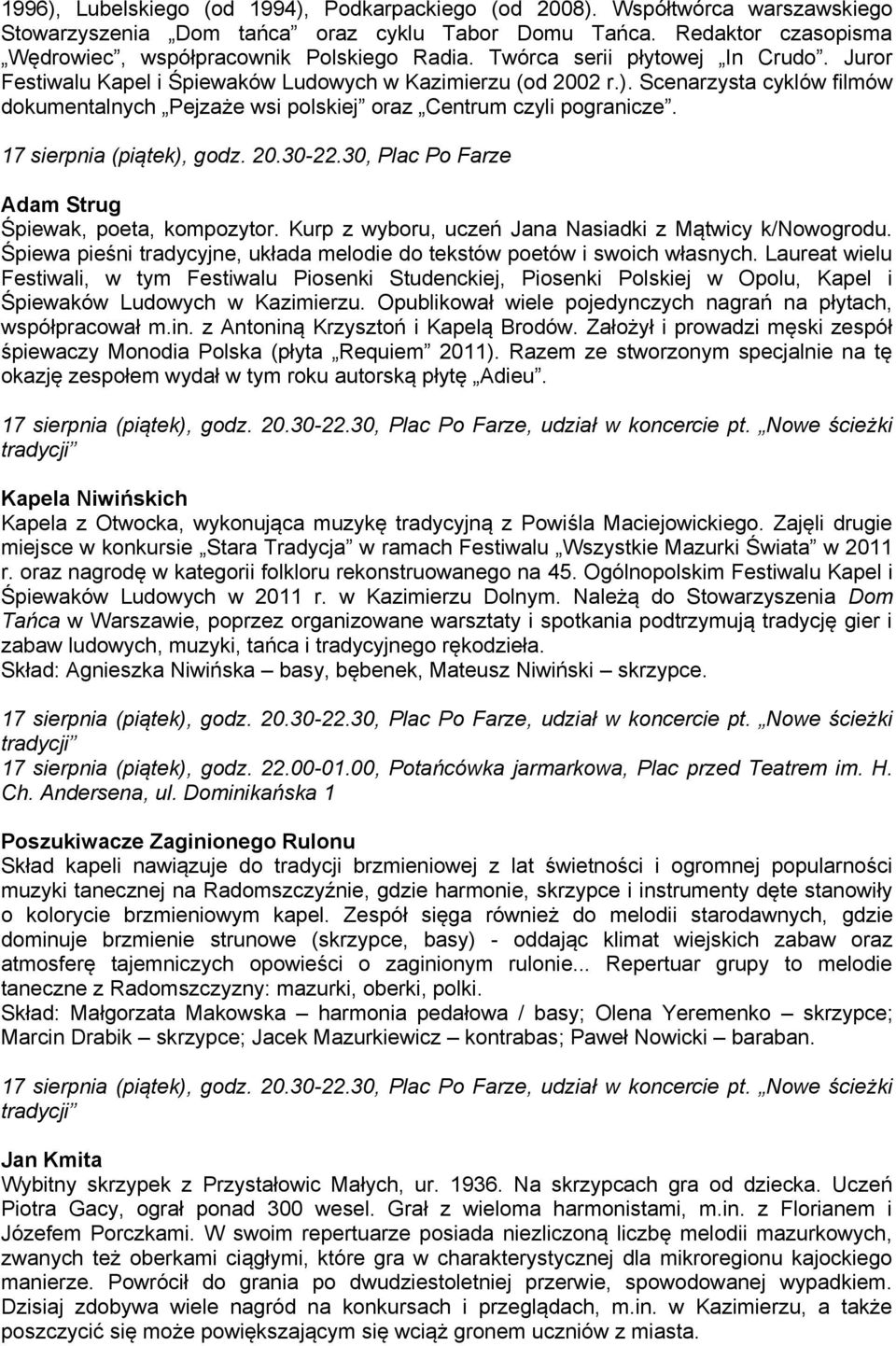 17 sierpnia (piątek), godz. 20.30-22.30, Plac Po Farze Adam Strug Śpiewak, poeta, kompozytor. Kurp z wyboru, uczeń Jana Nasiadki z Mątwicy k/nowogrodu.