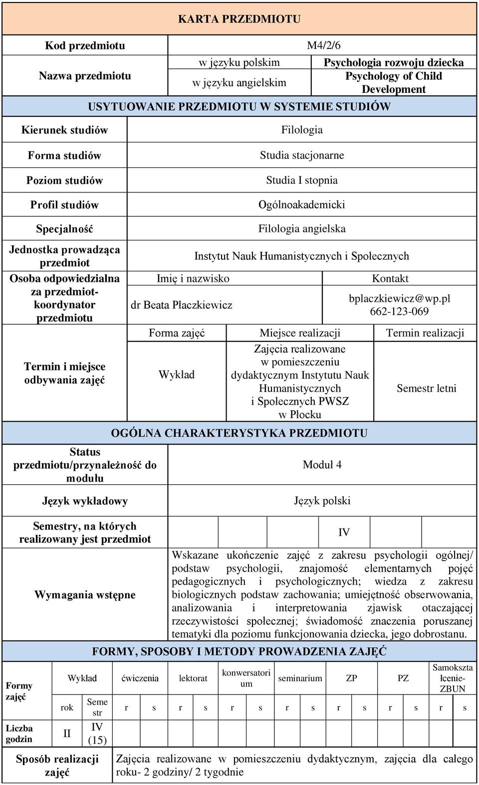 przedmiotkoordynator przedmiotu Termin i miejsce odbywania Status przedmiotu/przynależność do modułu Imię i nazwisko dr Beata Płaczkiewicz Filologia angielska Instytut Nauk Humanistycznych i