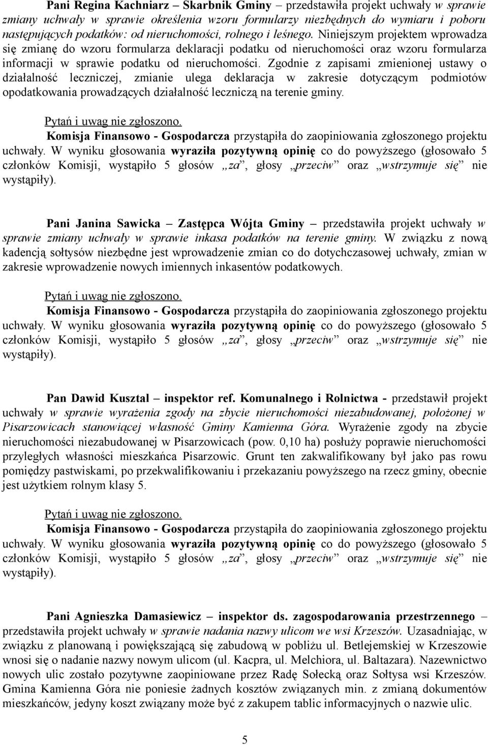 Zgodnie z zapisami zmienionej ustawy o działalność leczniczej, zmianie ulega deklaracja w zakresie dotyczącym podmiotów opodatkowania prowadzących działalność leczniczą na terenie gminy.