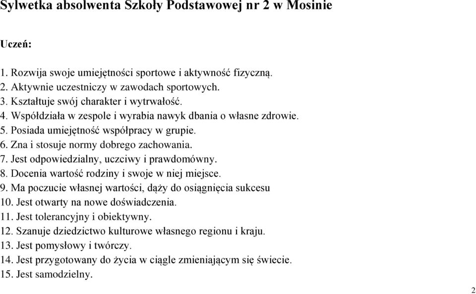 Jest odpowiedzialny, uczciwy i prawdomówny. 8. Docenia wartość rodziny i swoje w niej miejsce. 9. Ma poczucie własnej wartości, dąży do osiągnięcia sukcesu 10. Jest otwarty na nowe doświadczenia.