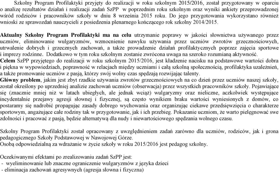 Do jego przygotowania wykorzystano również wnioski ze sprawozdań nauczycieli z posiedzenia plenarnego kończącego rok 2014/2015.