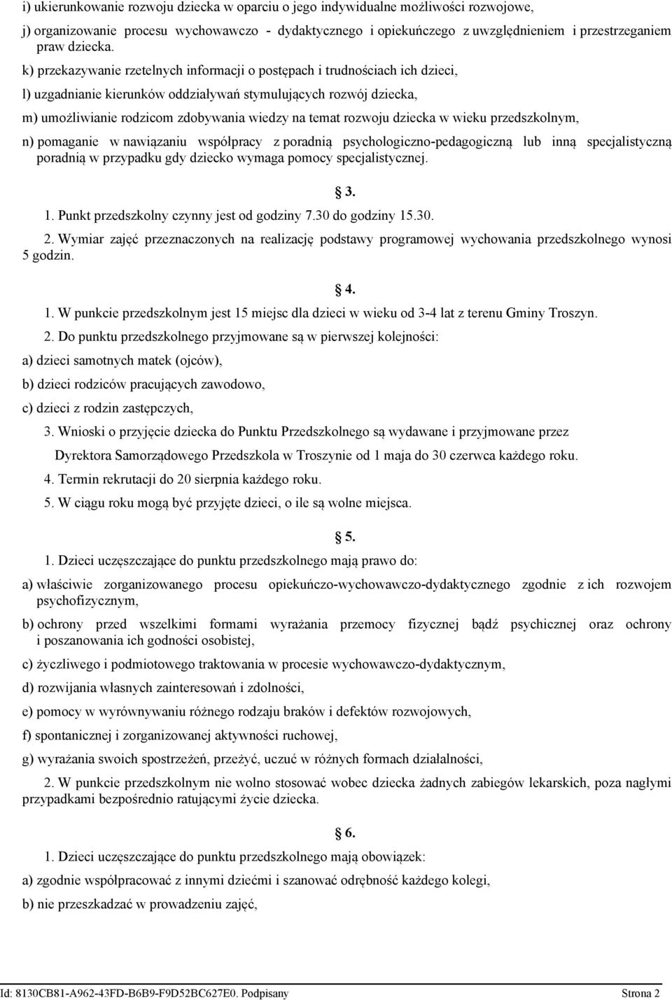 k) przekazywanie rzetelnych informacji o postępach i trudnościach ich dzieci, l) uzgadnianie kierunków oddziaływań stymulujących rozwój dziecka, m) umożliwianie rodzicom zdobywania wiedzy na temat