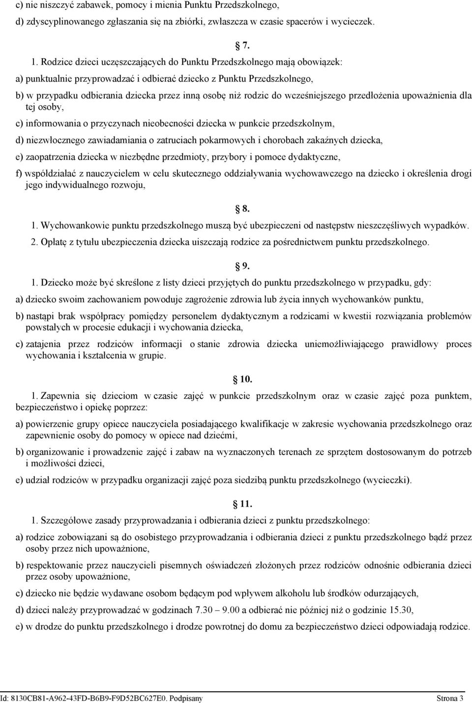 b) w przypadku odbierania dziecka przez inną osobę niż rodzic do wcześniejszego przedłożenia upoważnienia dla tej osoby, c) informowania o przyczynach nieobecności dziecka w punkcie przedszkolnym, d)