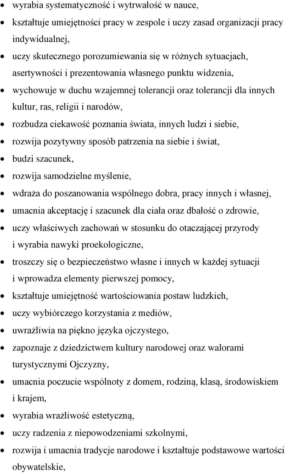 ludzi i siebie, rozwija pozytywny sposób patrzenia na siebie i świat, budzi szacunek, rozwija samodzielne myślenie, wdraża do poszanowania wspólnego dobra, pracy innych i własnej, umacnia akceptację