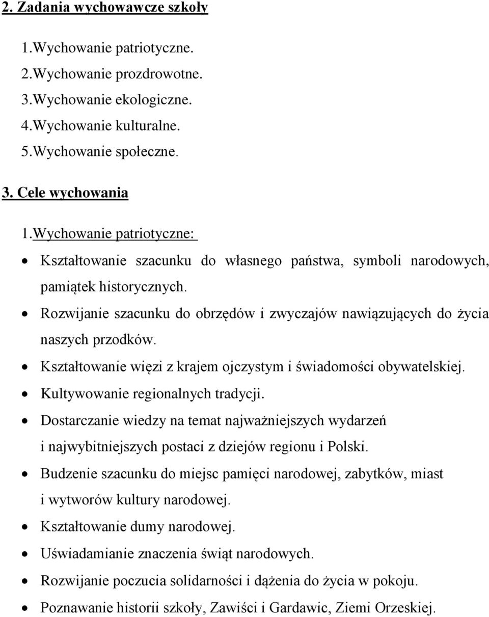 Kształtowanie więzi z krajem ojczystym i świadomości obywatelskiej. Kultywowanie regionalnych tradycji.