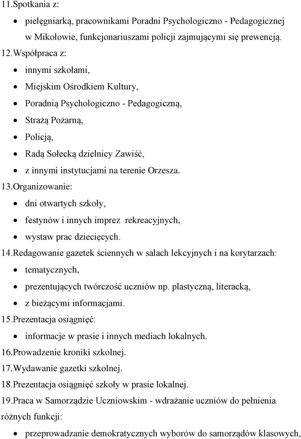 Organizowanie: dni otwartych szkoły, festynów i innych imprez rekreacyjnych, wystaw prac dziecięcych. 14.