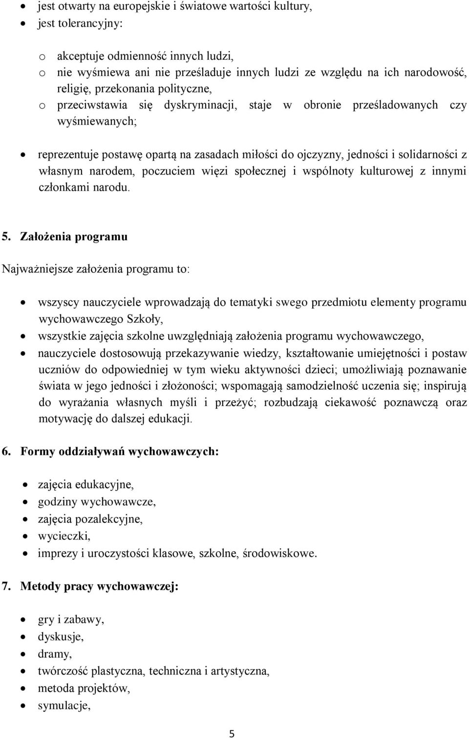 własnym narodem, poczuciem więzi społecznej i wspólnoty kulturowej z innymi członkami narodu. 5.