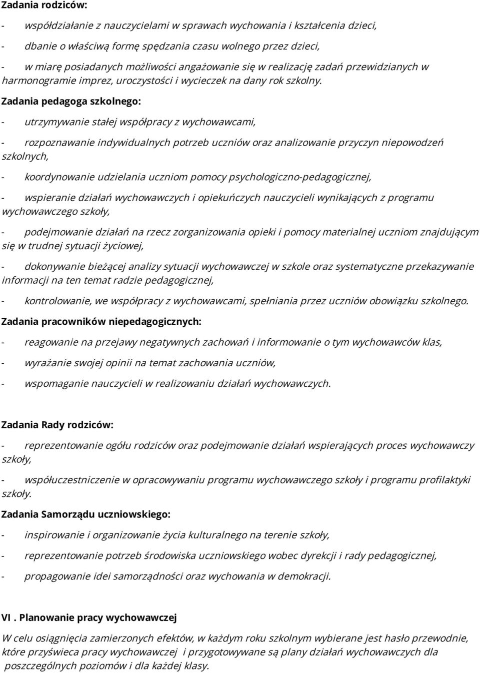 Zadania pedagoga szkolnego: - utrzymywanie stałej współpracy z wychowawcami, - rozpoznawanie indywidualnych potrzeb uczniów oraz analizowanie przyczyn niepowodzeń szkolnych, - koordynowanie