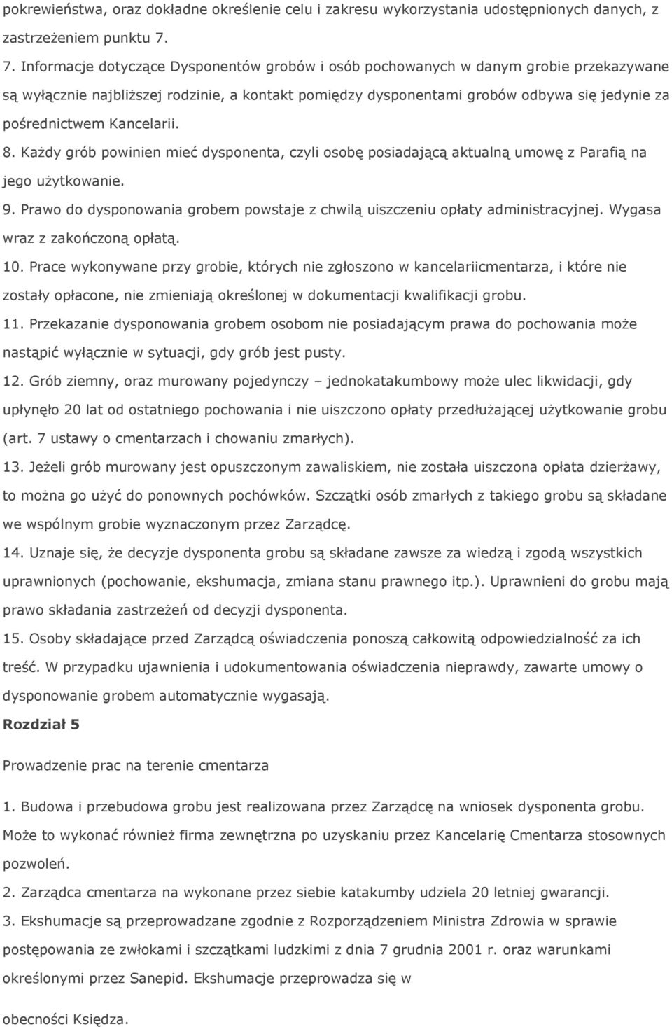 Kancelarii. 8. Każdy grób powinien mieć dysponenta, czyli osobę posiadającą aktualną umowę z Parafią na jego użytkowanie. 9.