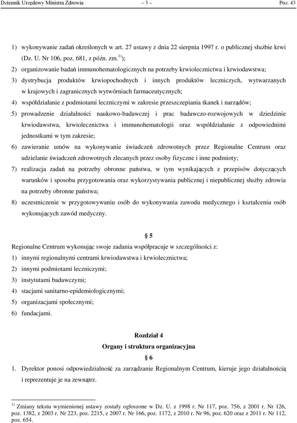 zagranicznych wytwórniach farmaceutycznych; 4) współdziałanie z podmiotami leczniczymi w zakresie przeszczepiania tkanek i narządów; 5) prowadzenie działalności naukowo-badawczej i prac