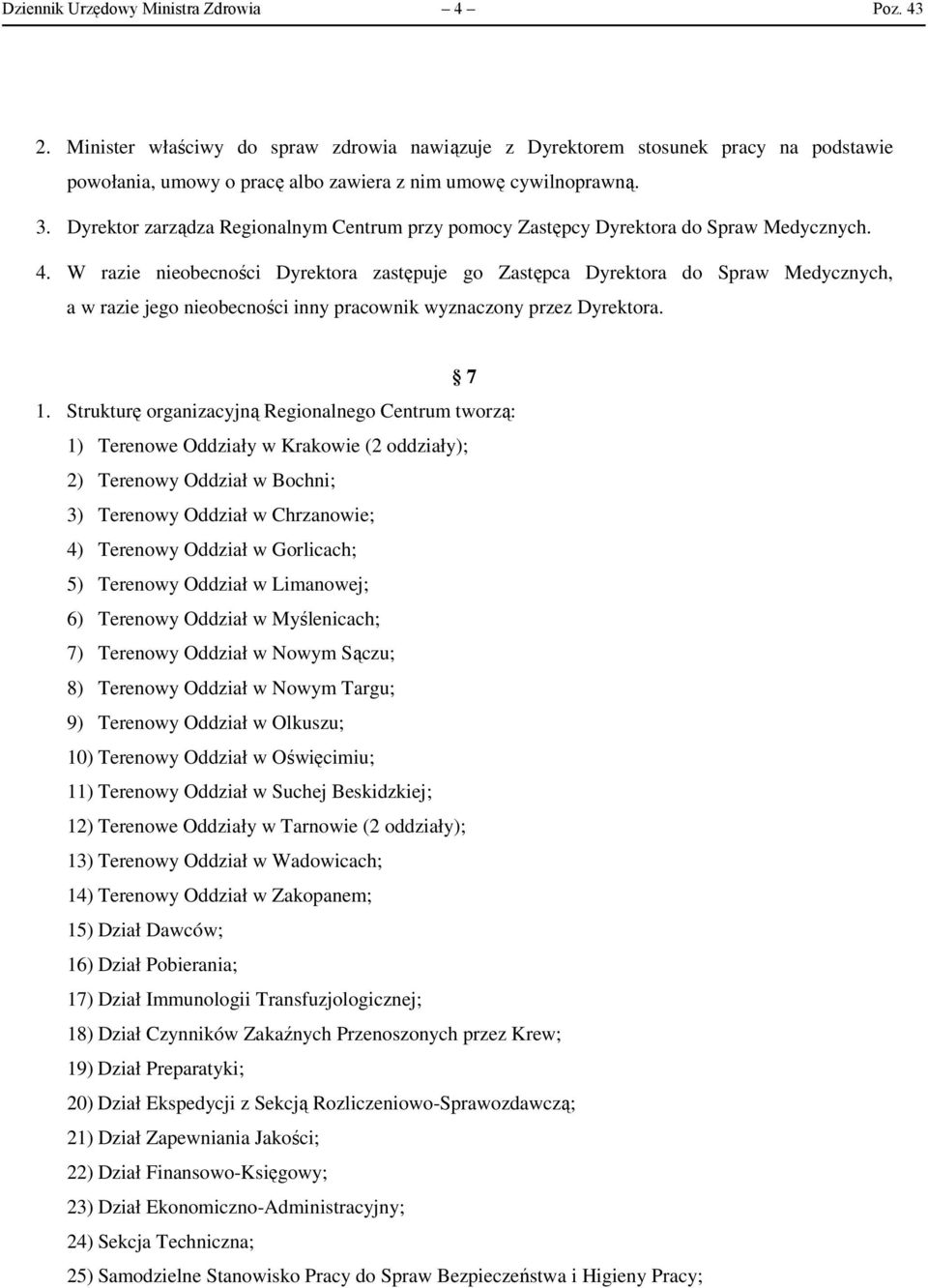 W razie nieobecności Dyrektora zastępuje go Zastępca Dyrektora do Spraw Medycznych, a w razie jego nieobecności inny pracownik wyznaczony przez Dyrektora. 7 1.