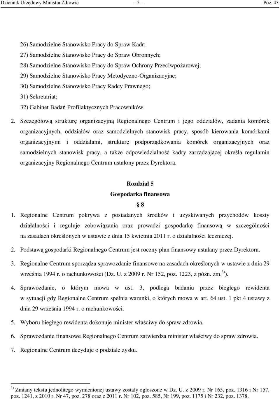 Pracy Metodyczno-Organizacyjne; 30) Samodzielne Stanowisko Pracy Radcy Prawnego; 31) Sekretariat; 32) Gabinet Badań Profilaktycznych Pracowników. 2.