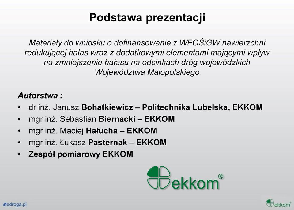 Województwa Małopolskiego Autorstwa : dr inż. Janusz Bohatkiewicz Politechnika Lubelska, EKKOM mgr inż.