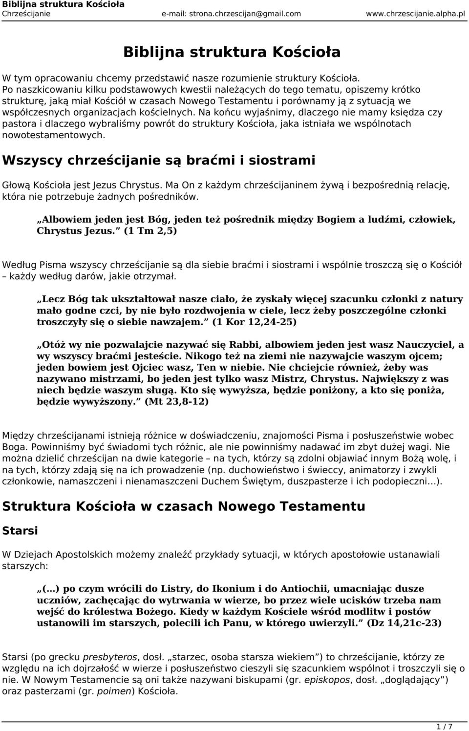 organizacjach kościelnych. Na końcu wyjaśnimy, dlaczego nie mamy księdza czy pastora i dlaczego wybraliśmy powrót do struktury Kościoła, jaka istniała we wspólnotach nowotestamentowych.