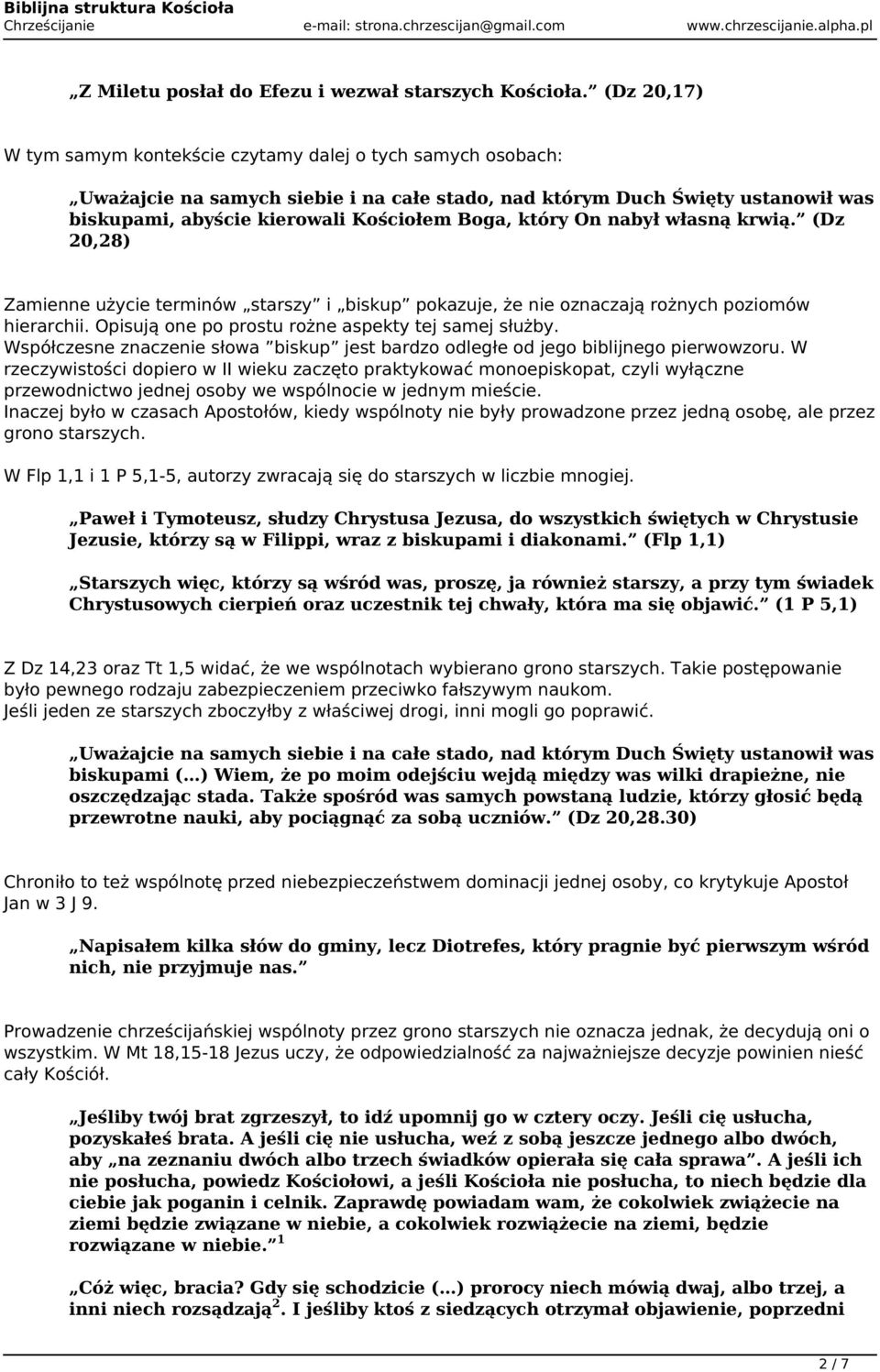 który On nabył własną krwią. (Dz 20,28) Zamienne użycie terminów starszy i biskup pokazuje, że nie oznaczają rożnych poziomów hierarchii. Opisują one po prostu rożne aspekty tej samej służby.