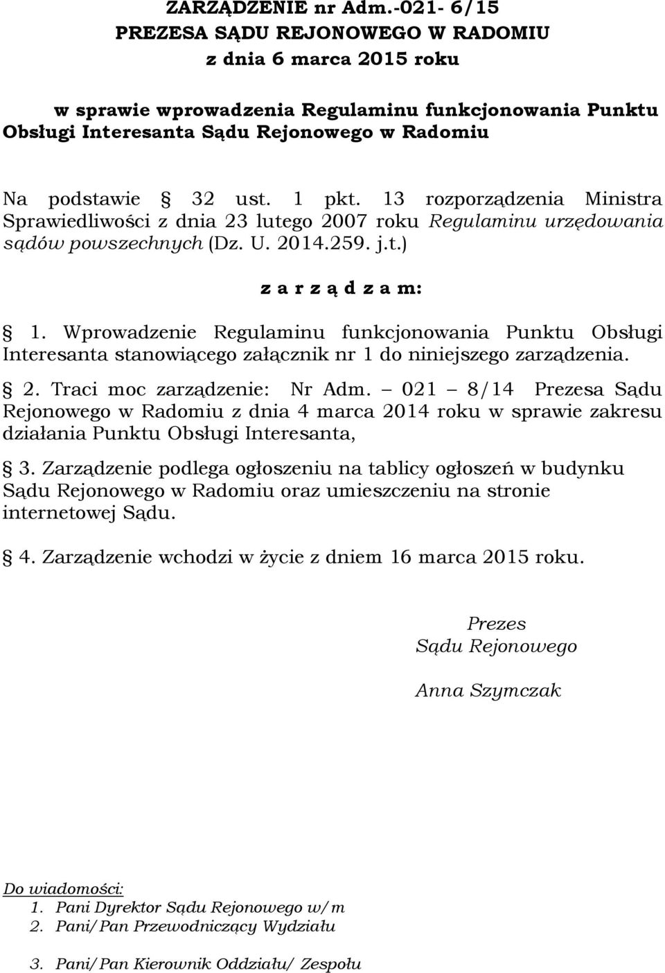 13 rozporządzenia Ministra Sprawiedliwości z dnia 23 lutego 2007 roku Regulaminu urzędowania sądów powszechnych (Dz. U. 2014.259. j.t.) z a r z ą d z a m: 1.