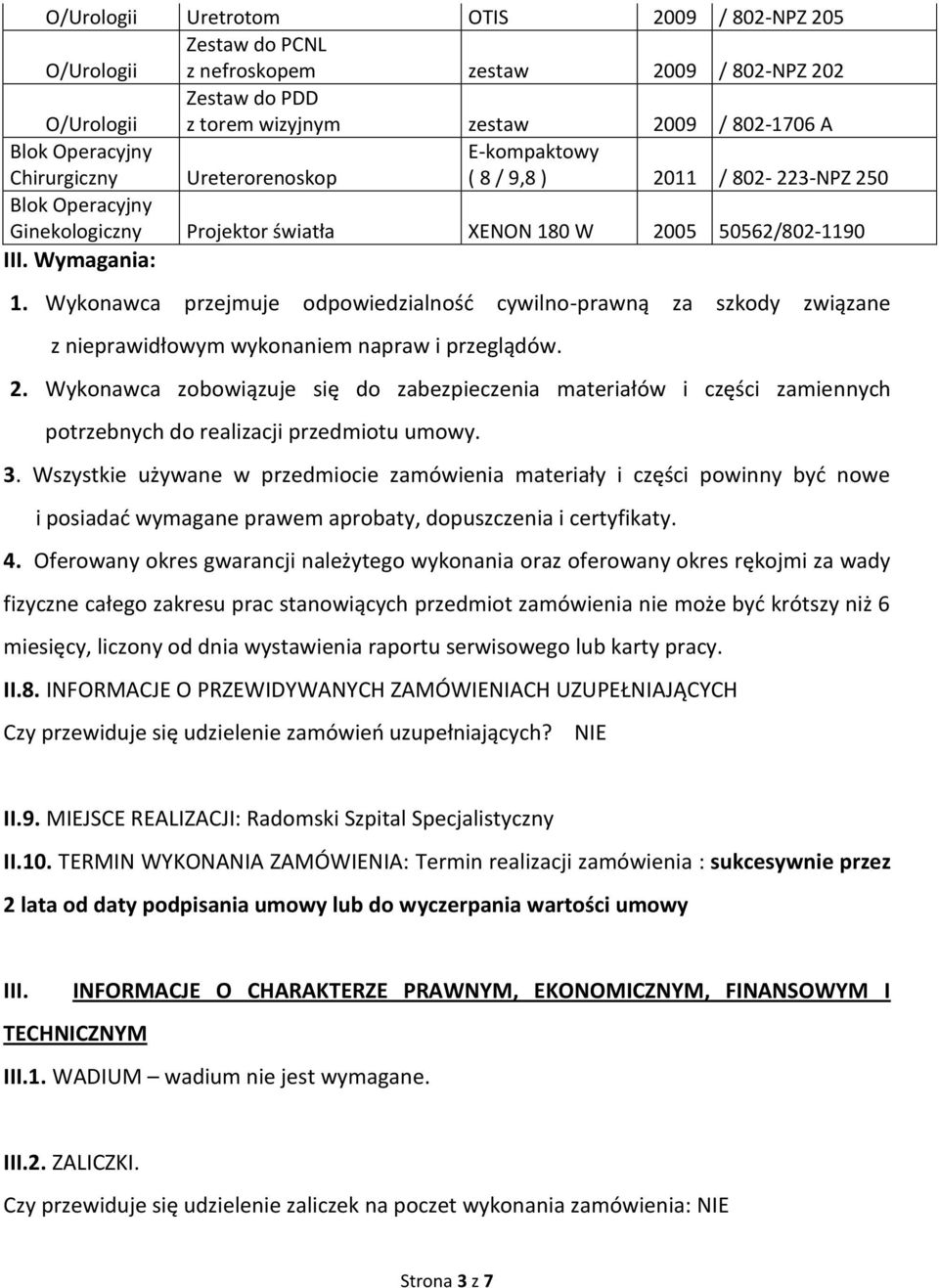 Wykonawca przejmuje odpowiedzialność cywilno-prawną za szkody związane z nieprawidłowym wykonaniem napraw i przeglądów. 2.