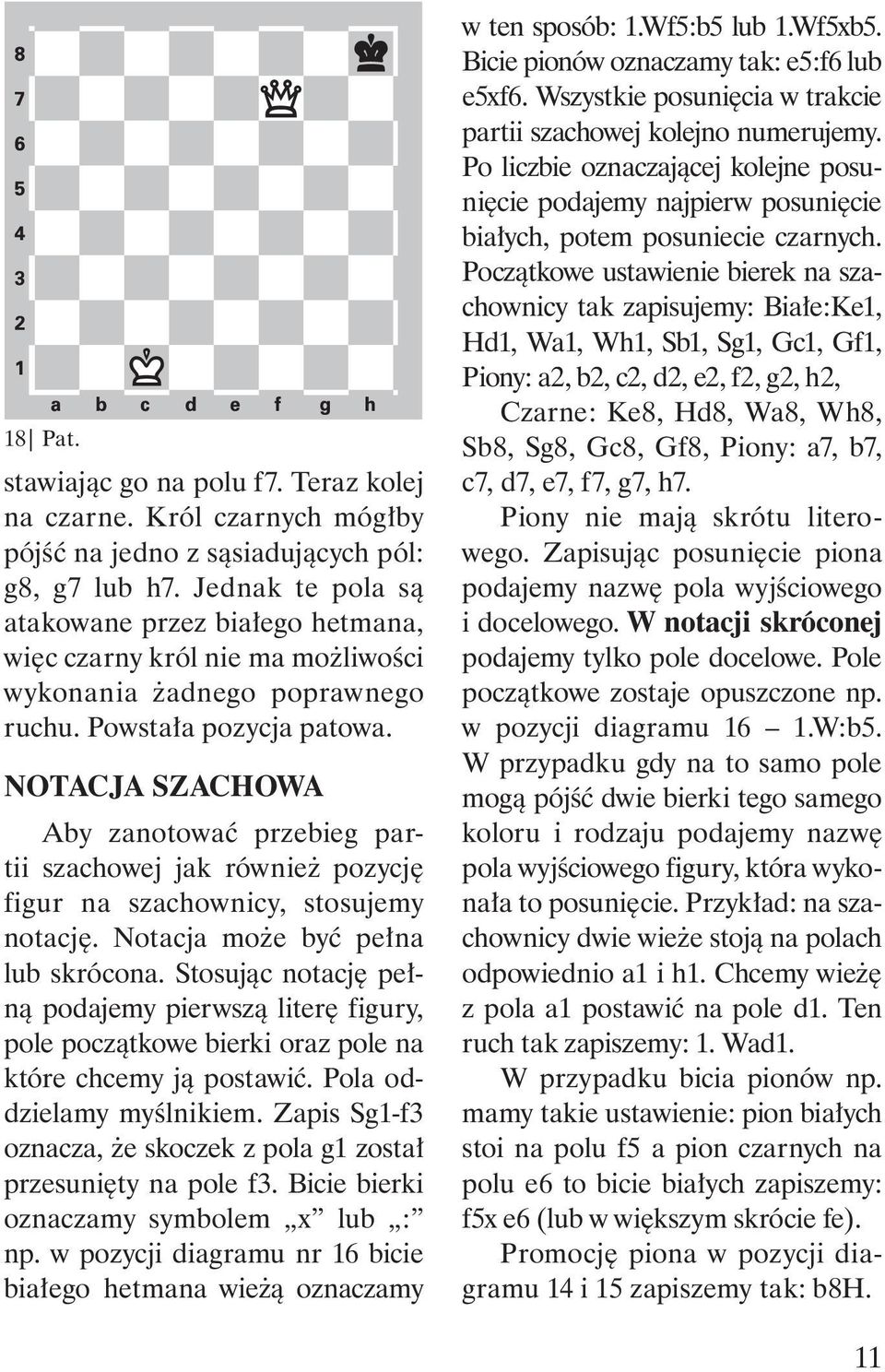 NOTACJA SZACHOWA Aby zanotować przebieg partii szachowej jak również pozycję figur na szachownicy, stosujemy notację. Notacja może być pełna lub skrócona.