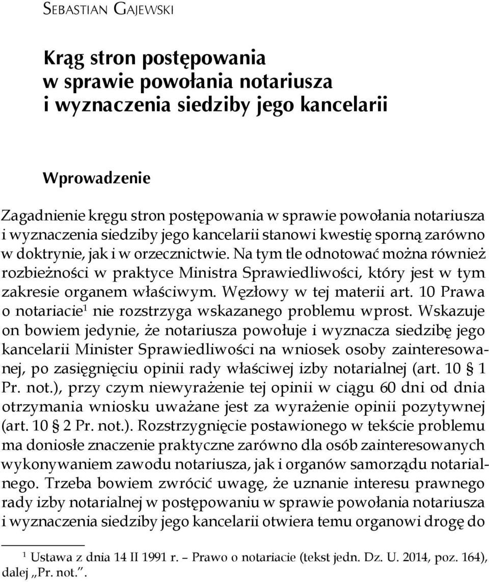 Na tym tle odnotować można również rozbieżności w praktyce Ministra Sprawiedliwości, który jest w tym zakresie organem właściwym. Węzłowy w tej materii art.