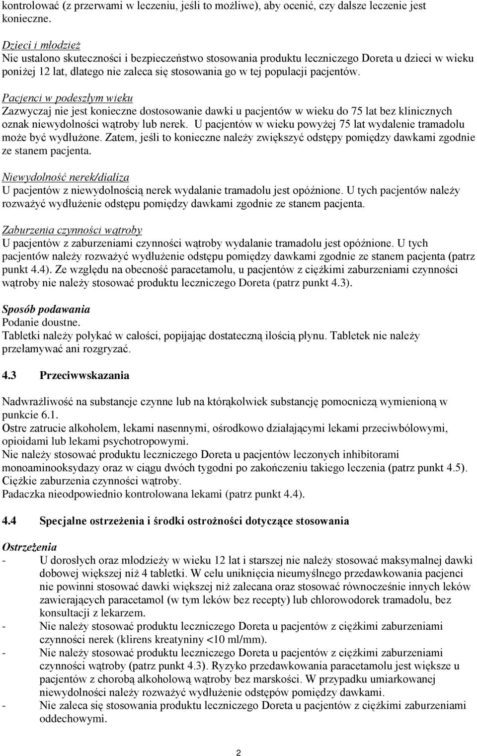 Pacjenci w podeszłym wieku Zazwyczaj nie jest konieczne dostosowanie dawki u pacjentów w wieku do 75 lat bez klinicznych oznak niewydolności wątroby lub nerek.