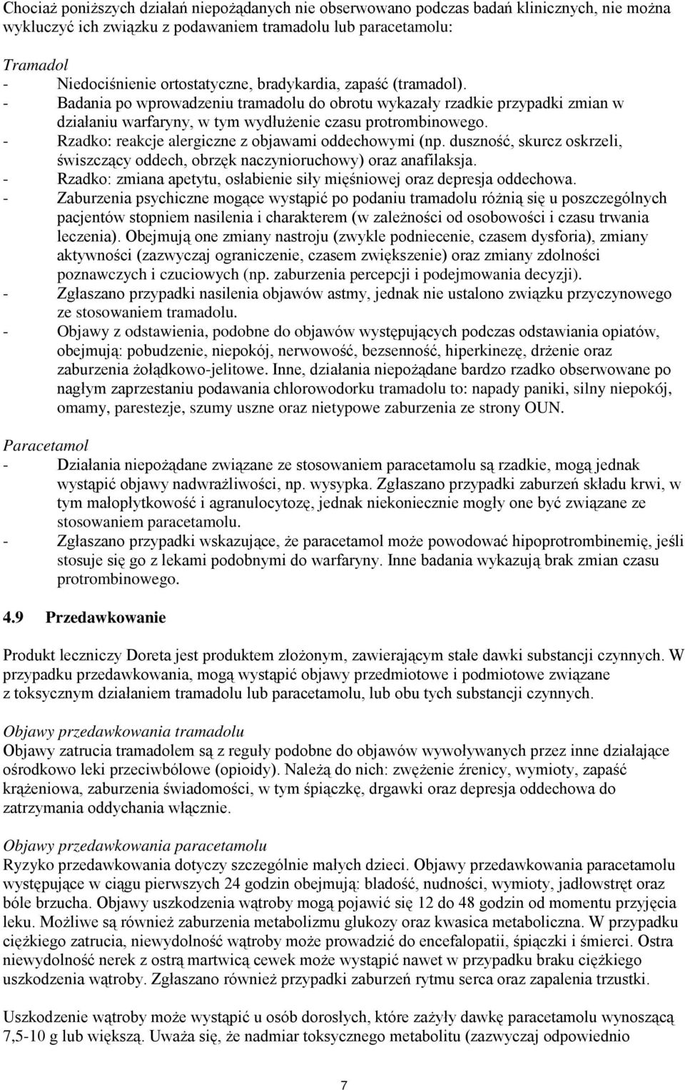 - Rzadko: reakcje alergiczne z objawami oddechowymi (np. duszność, skurcz oskrzeli, świszczący oddech, obrzęk naczynioruchowy) oraz anafilaksja.