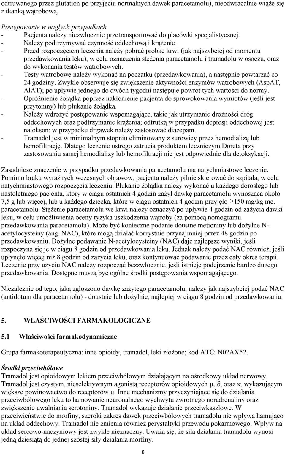 - Przed rozpoczęciem leczenia należy pobrać próbkę krwi (jak najszybciej od momentu przedawkowania leku), w celu oznaczenia stężenia paracetamolu i tramadolu w osoczu, oraz do wykonania testów