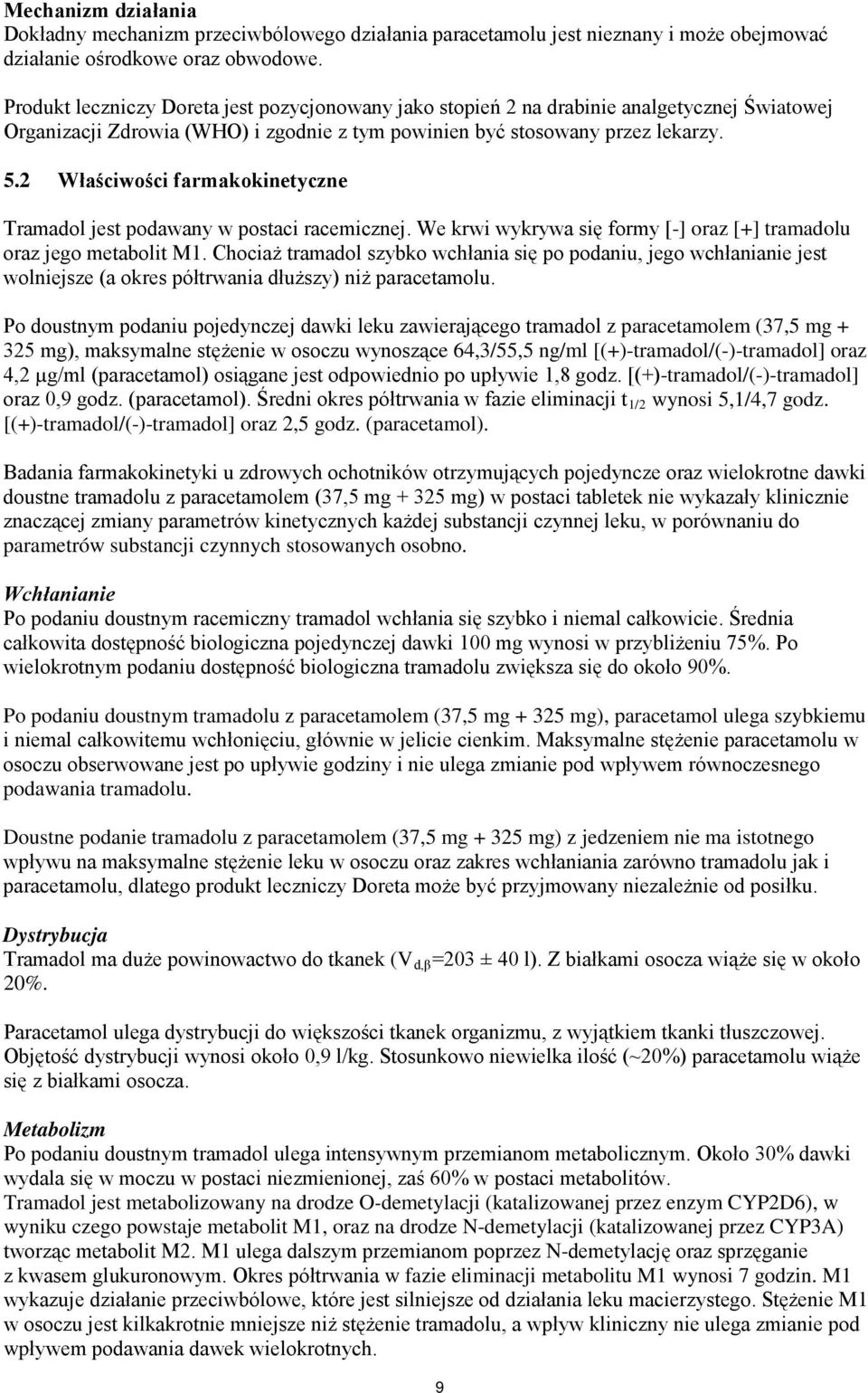 2 Właściwości farmakokinetyczne Tramadol jest podawany w postaci racemicznej. We krwi wykrywa się formy [-] oraz [+] tramadolu oraz jego metabolit M1.