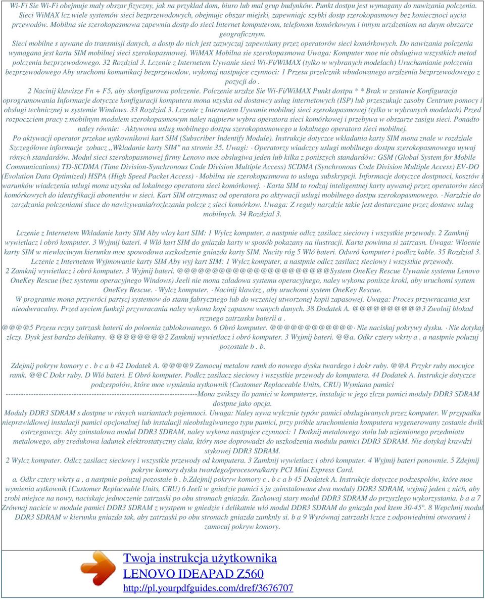 Mobilna sie szerokopasmowa zapewnia dostp do sieci Internet komputerom, telefonom komórkowym i innym urzdzeniom na duym obszarze geograficznym.