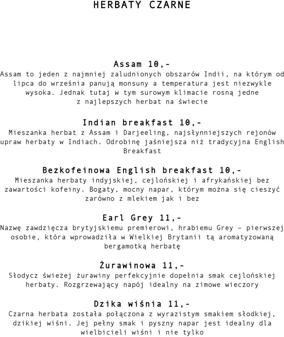 Odrobinę jaśniejsza niż tradycyjna English Breakfast Bezkofeinowa English breakfast 10,- Mieszanka herbaty indyjskiej, cejlońskiej i afrykańskiej bez zawartości kofeiny.