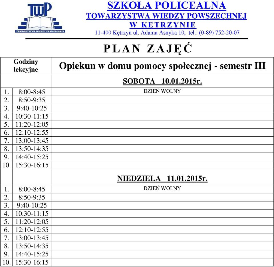 15:30-16:15 NIEDZIELA 11.01.2015r. 1. 8:00-8:45 DZIEŃ WOLNY 2. 8:50-9:35 3. 9:40-10:25 4.