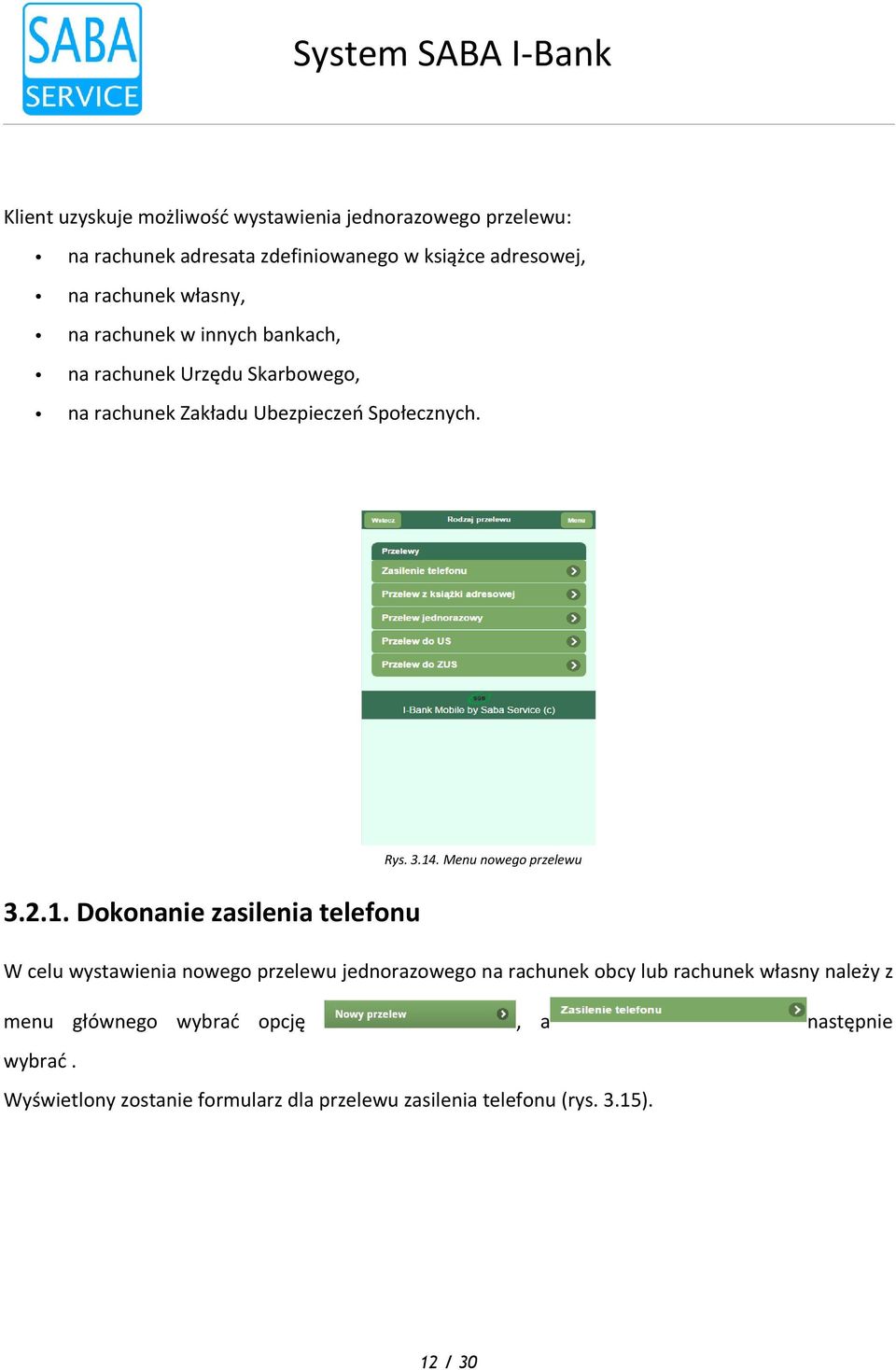 nowego przelewu 321 Dokonanie zasilenia telefonu W celu wystawienia nowego przelewu jednorazowego na rachunek obcy lub rachunek