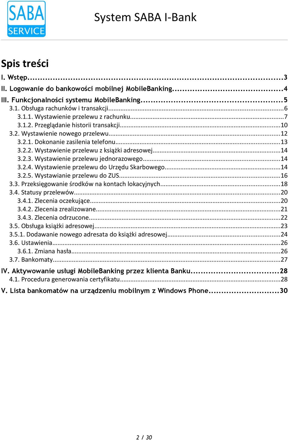 Wystawienie przelewu do Urzędu Skarbowego14 325 Wystawianie przelewu do ZUS16 33 Przeksięgowanie środków na kontach lokacyjnych18 34 Statusy przelewów20 341 Zlecenia oczekujące20 342 Zlecenia