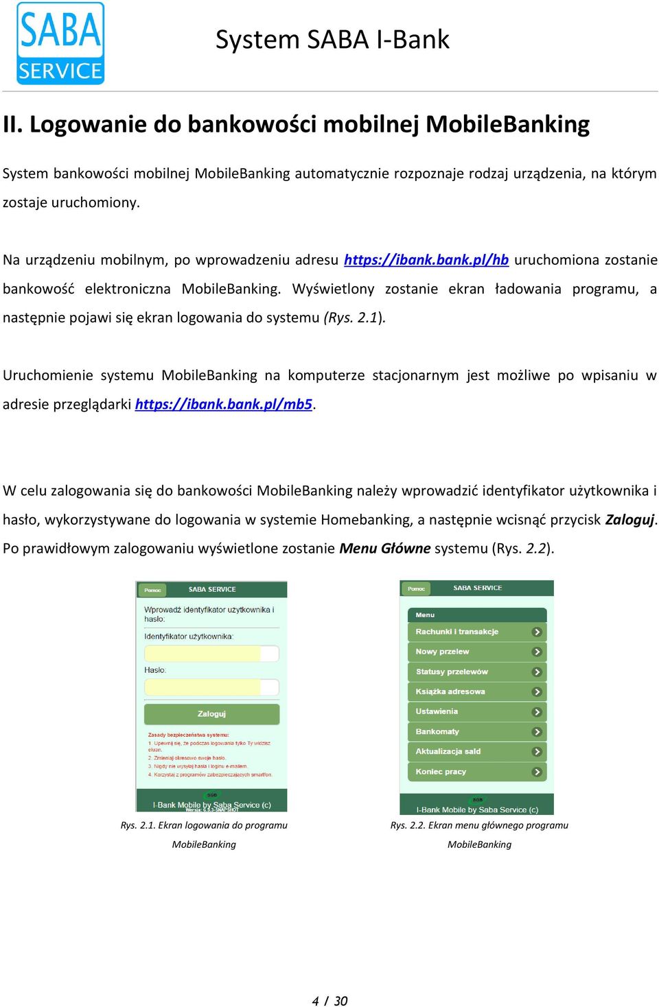 (Rys 21) Uruchomienie systemu MobileBanking na komputerze stacjonarnym jest możliwe po wpisaniu w adresie przeglądarki https://ibankbankpl/mb5 W celu zalogowania się do bankowości MobileBanking