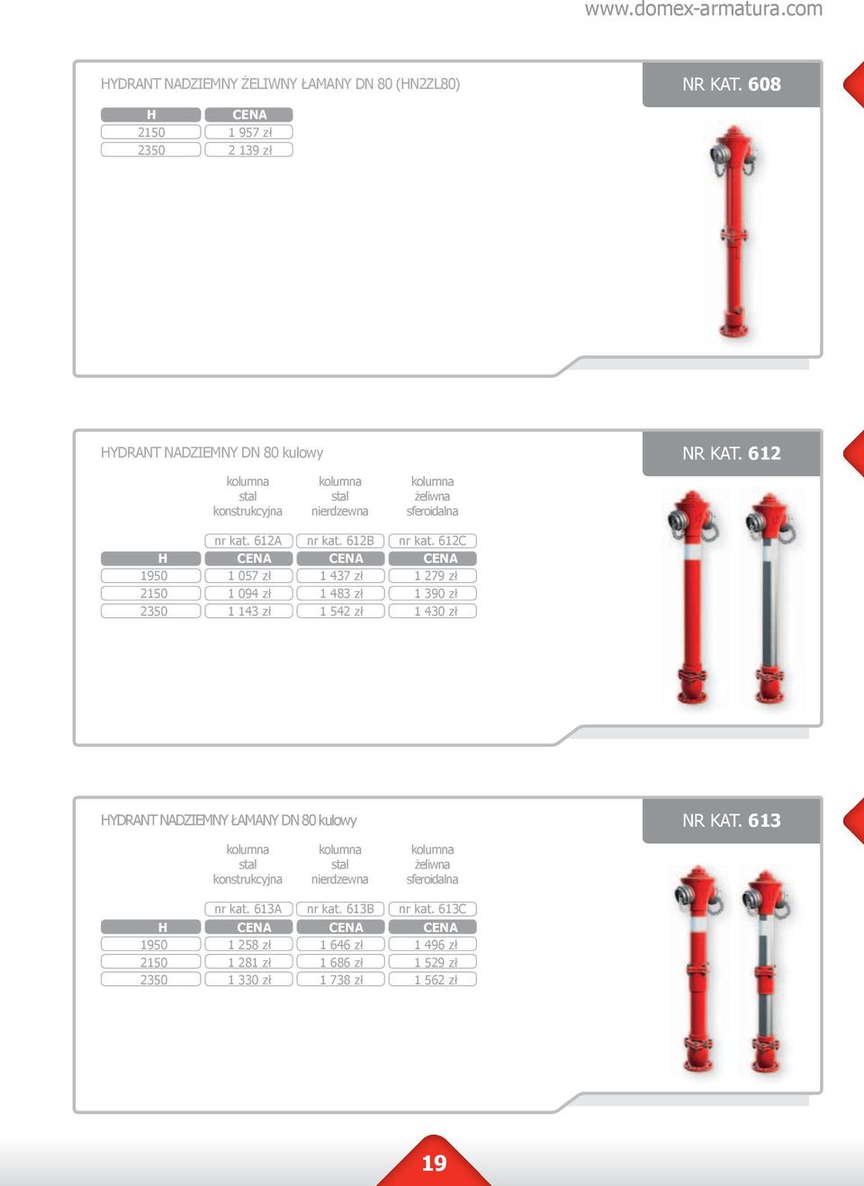 612C H 19 2 23 1 057 zł 1 094 zł 1 143 zł 1 437 zł 1 483 zł 1 542 zł 1 279 zł 1 390 zł 1 430 zł HYDRANT NADZIEMNY ŁAMANY kulowy NR