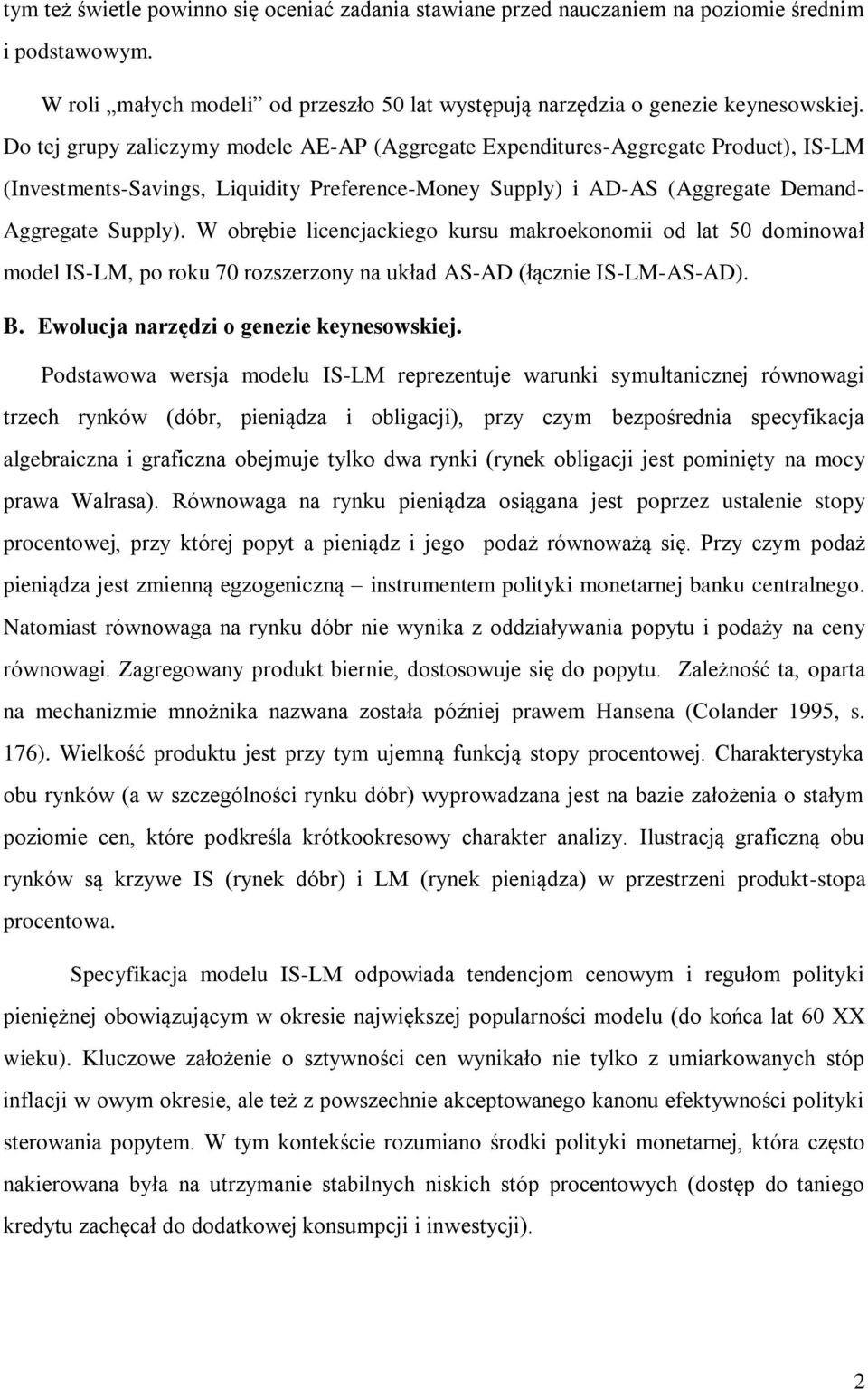 W obrębie licencjackiego kursu makroekonomii od lat 50 dominował model IS-LM, po roku 70 rozszerzony na układ AS-AD (łącznie IS-LM-AS-AD). B. Ewolucja narzędzi o genezie keynesowskiej.