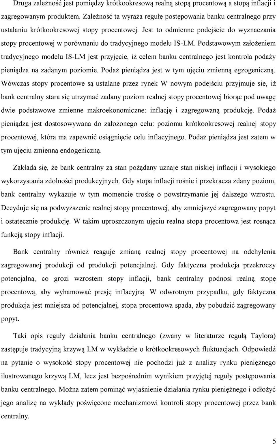 Jest to odmienne podejście do wyznaczania stopy procentowej w porównaniu do tradycyjnego modelu IS-LM.