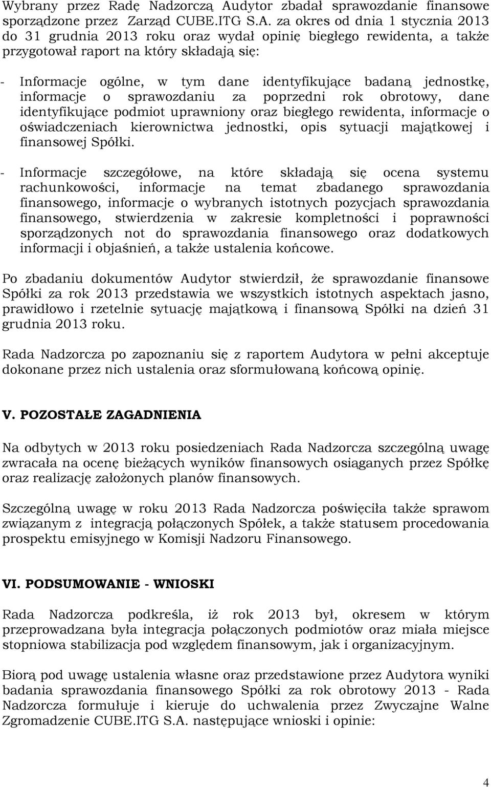 za okres od dnia 1 stycznia 2013 do 31 grudnia 2013 roku oraz wydał opinię biegłego rewidenta, a także przygotował raport na który składają się: - Informacje ogólne, w tym dane identyfikujące badaną