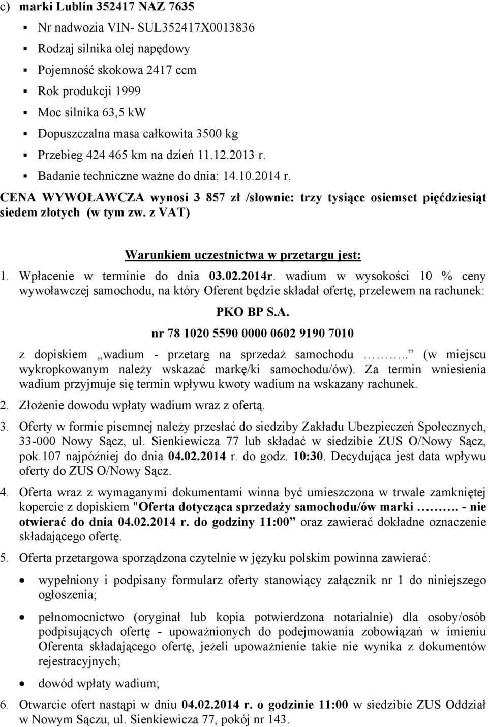 z VAT) Warunkiem uczestnictwa w przetargu jest: 1. Wpłacenie w terminie do dnia 03.02.2014r.