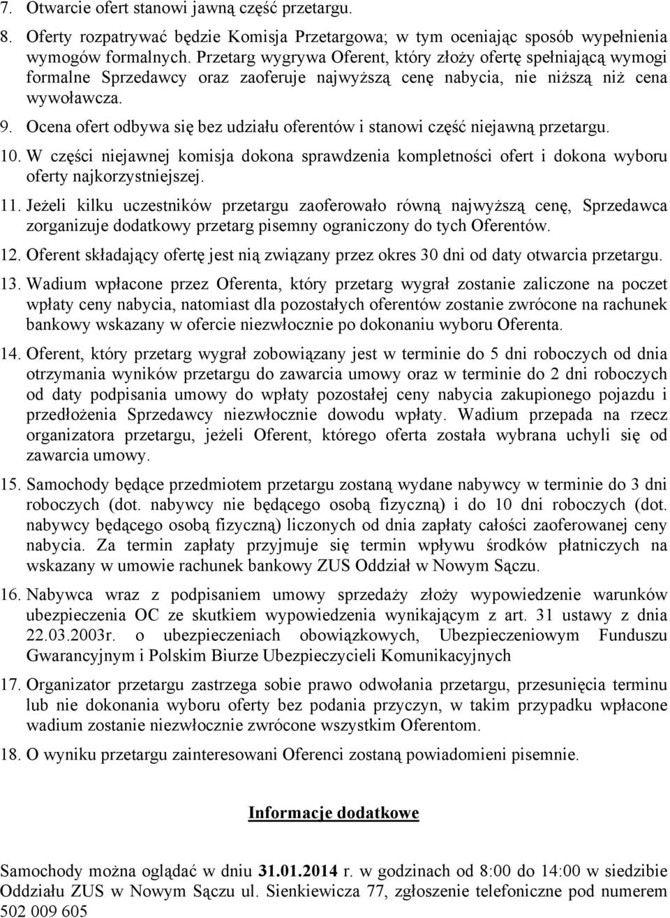 Ocena ofert odbywa się bez udziału oferentów i stanowi część niejawną przetargu. 10. W części niejawnej komisja dokona sprawdzenia kompletności ofert i dokona wyboru oferty najkorzystniejszej. 11.