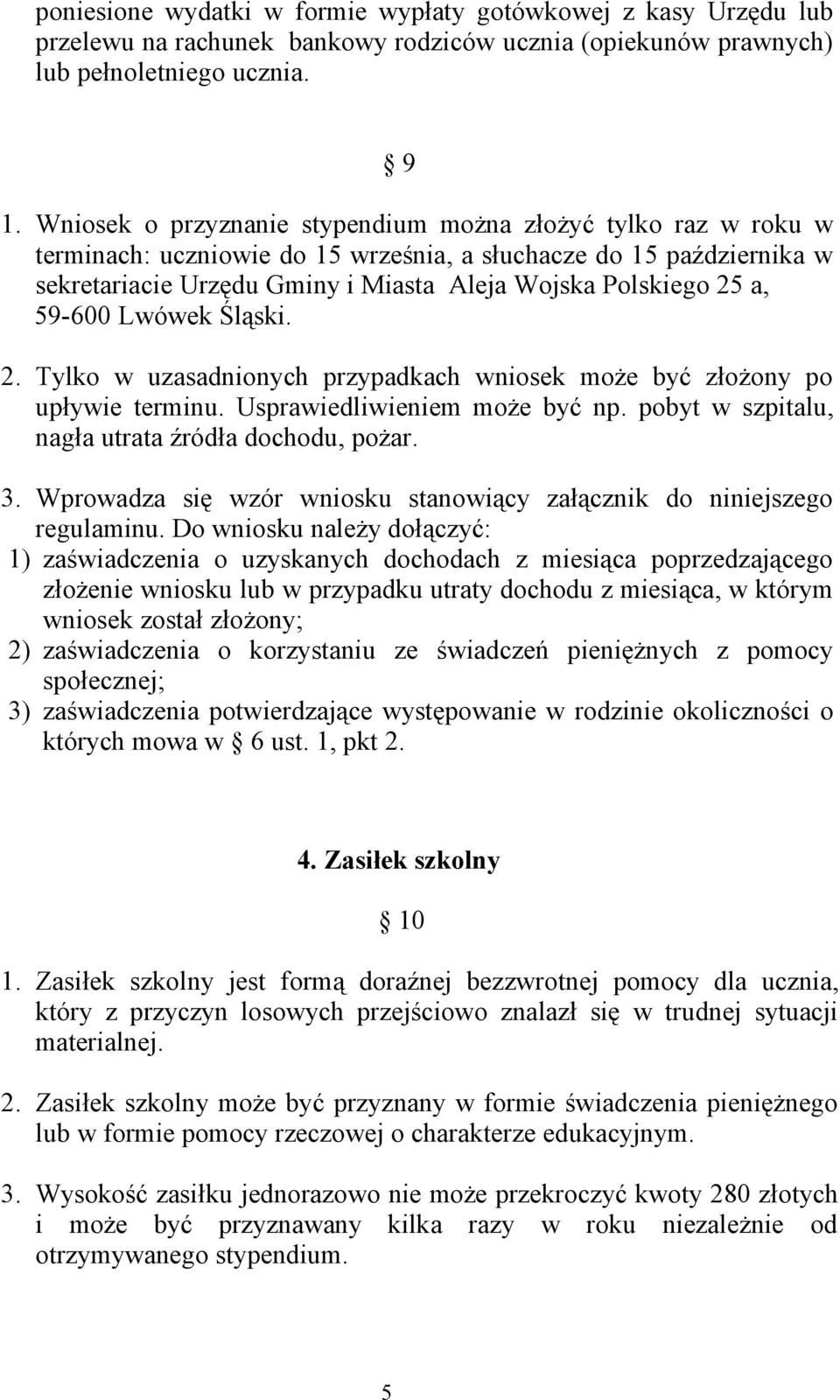 59-600 Lwówek Śląski. 2. Tylko w uzasadnionych przypadkach wniosek może być złożony po upływie terminu. Usprawiedliwieniem może być np. pobyt w szpitalu, nagła utrata źródła dochodu, pożar. 3.