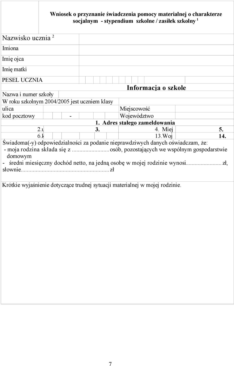 Miej 5. 6.k 13.Woj 14. Świadoma(-y) odpowiedzialności za podanie nieprawdziwych danych oświadczam, że: - moja rodzina składa się z.